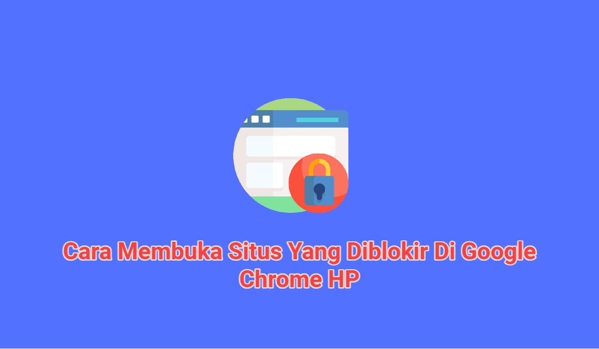 4+ Cara Membuka Situs Yang Diblokir Di Google Chrome HP