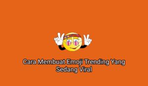5+ Cara Membuat Emoji Trending Yang Sedang Viral