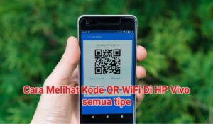 3+ Cara Melihat Kode QR WiFi Di HP Vivo semua tipe