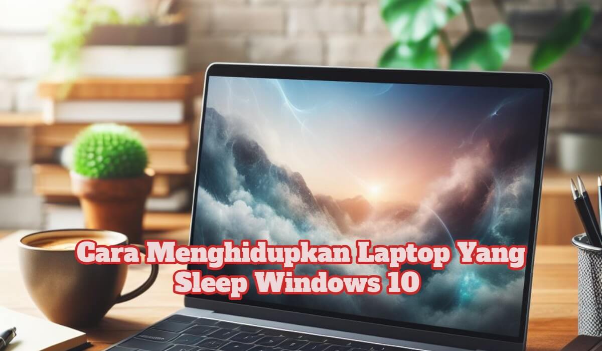 Cara Menghidupkan Laptop Yang Sleep Windows 10 