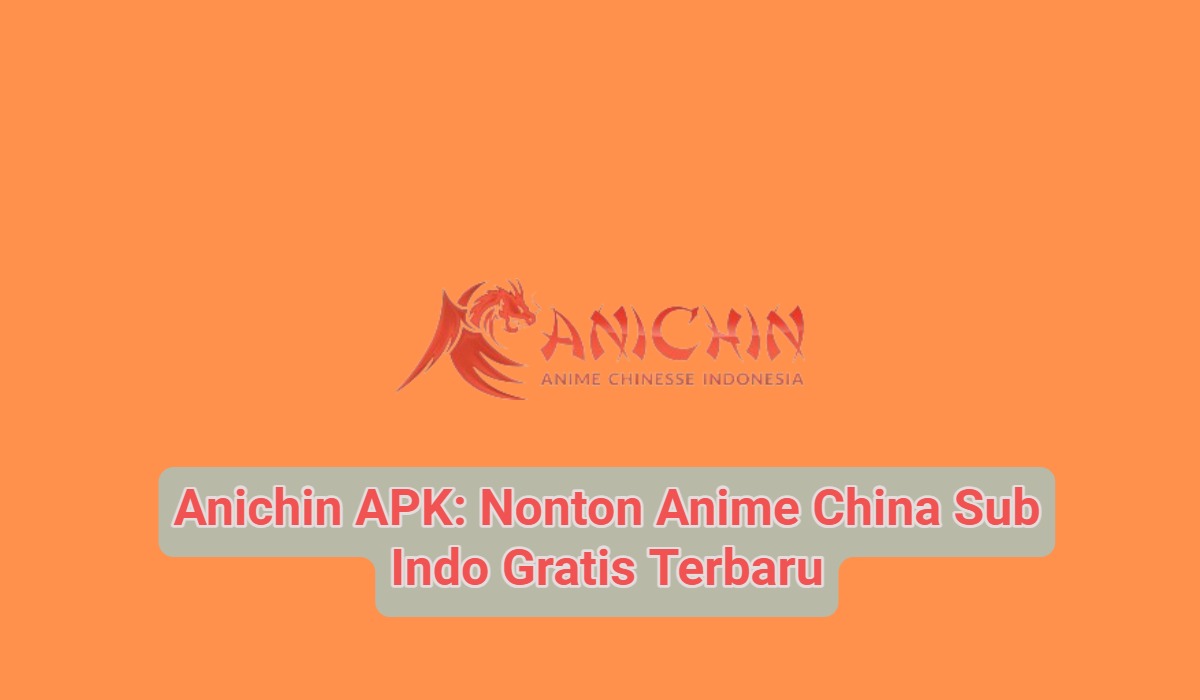 Anichin APK: Nonton Anime China Sub Indo Gratis Terbaru