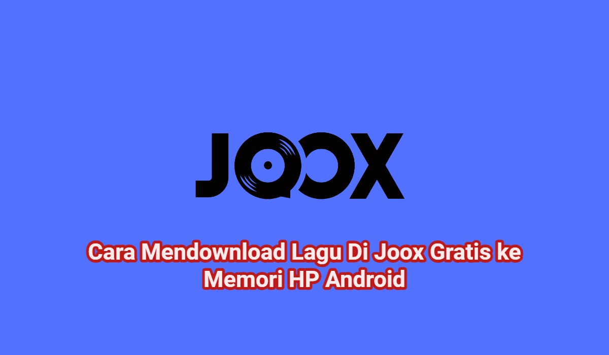 2+ Cara Mendownload Lagu Di Joox Gratis ke Memori HP Android