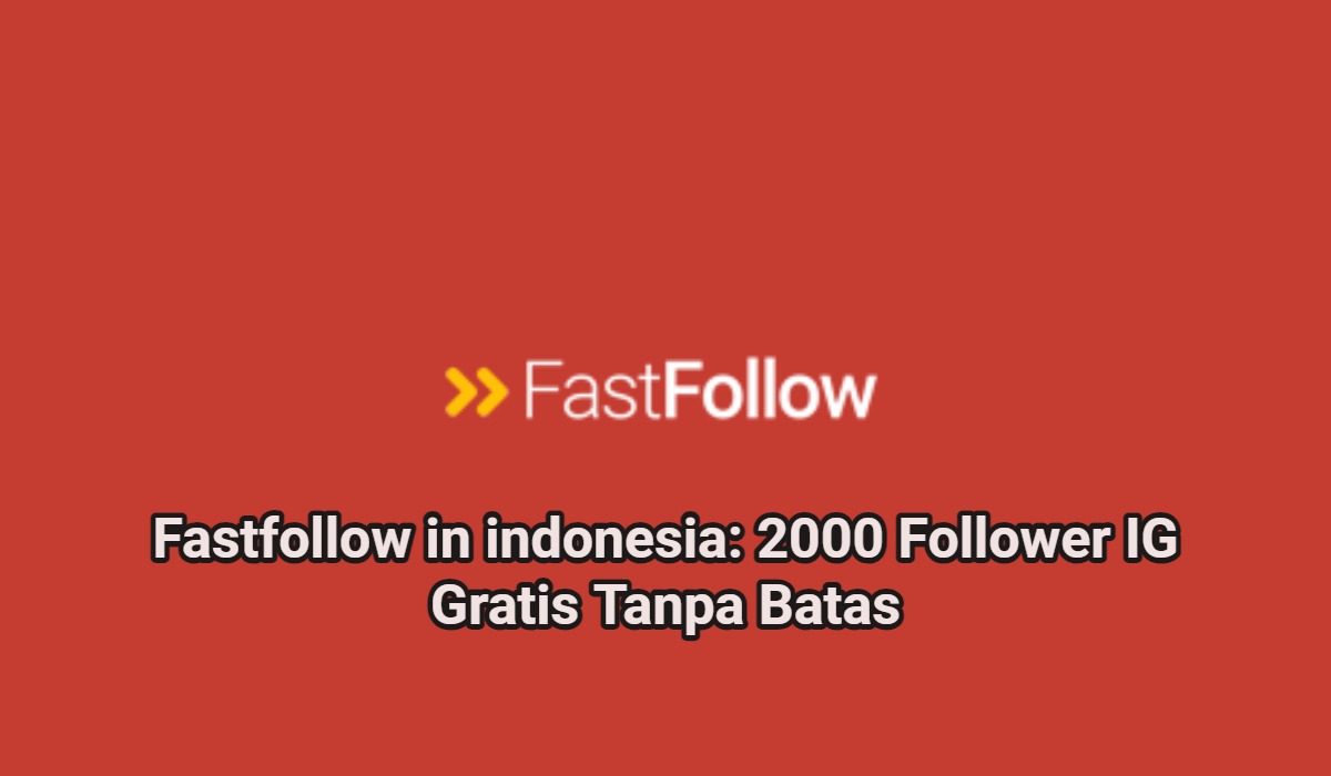 Fastfollow in indonesia: 2000 Follower IG Gratis Tanpa Batas