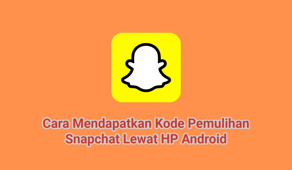4+ Cara Mendapatkan Kode Pemulihan Snapchat Lewat HP Android
