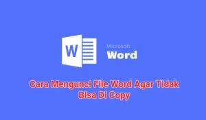 3 Cara Mengunci File Word Agar Tidak Bisa Di Copy